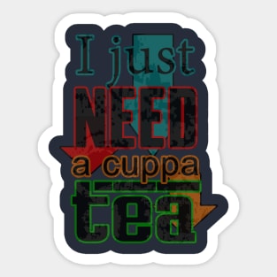 I just need a cuppa (cup of) tea Sticker